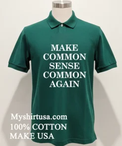 Make Common Sense Common Again Shirt