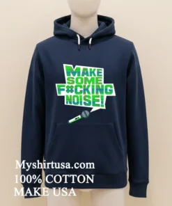 Make Some Fucking Noise Shirt