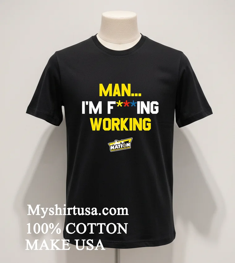 Man Im Fucking Working Funny Slogan Shirt Balck Shirt