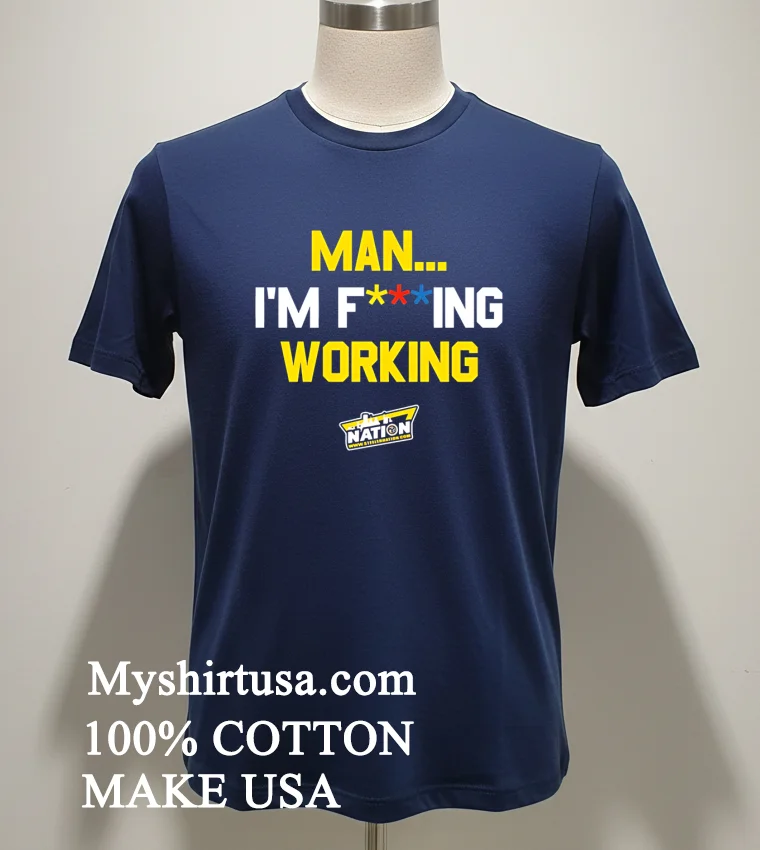Man Im Fucking Working Funny Slogan Shirt Navy Shirt 1