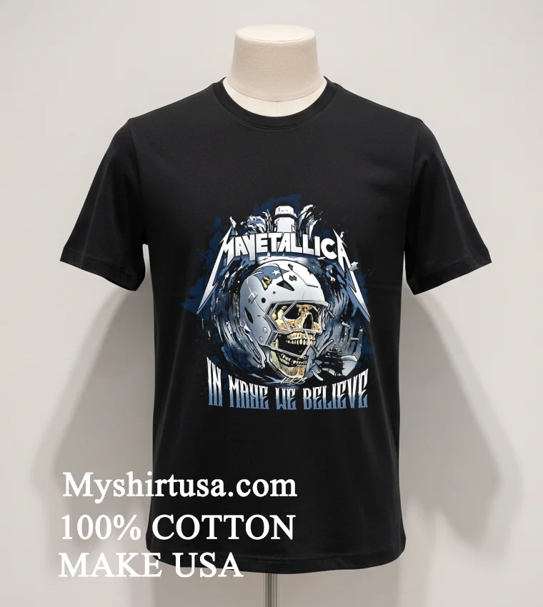 Mavetallica In Maye We Believe New England Patriots Shirt - balck-shirt Mavetallica In Maye We Believe New England Patriots Shirt Balck Shirt