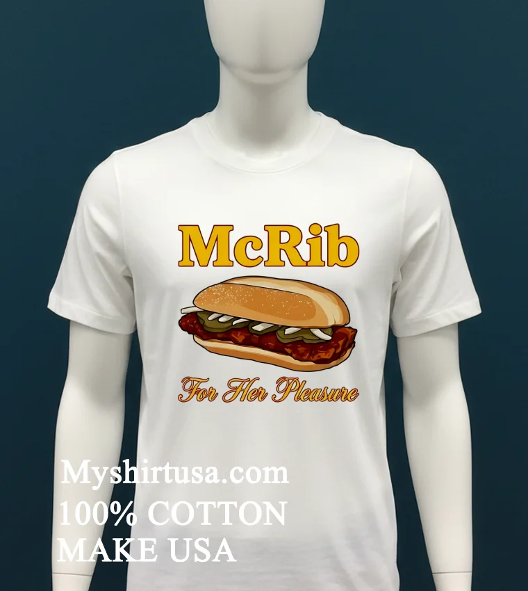 Mcrib For Her Pleasure Shirt White T Shirt 2