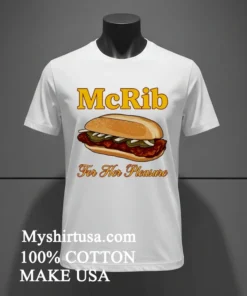 Mcrib For Her Pleasure Shirt