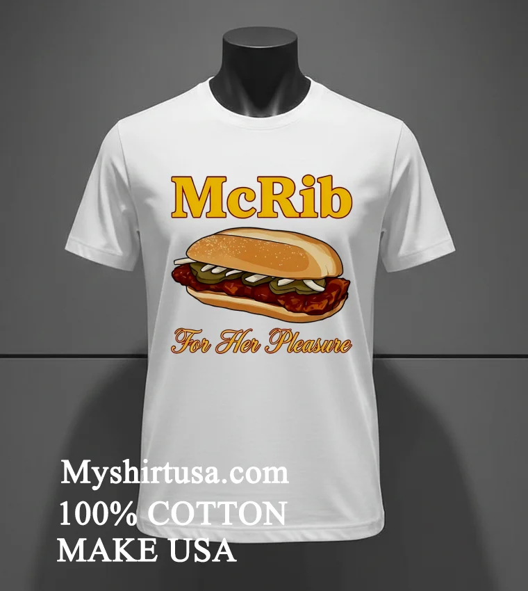 Mcrib For Her Pleasure Shirt White T Shirt 3