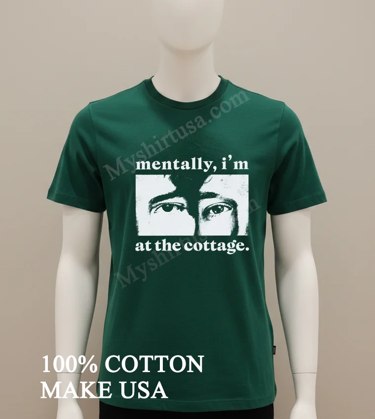 Mentally I’m At The Cottage Close Up Eyes funny america t-shirts - green-shirt Mentally Im At The Cottage Close Up Eyes Shirt Green Shirt