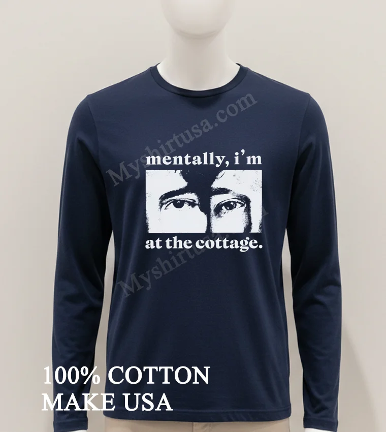 Mentally I’m At The Cottage Close Up Eyes funny america t-shirts - hoodie-shirt Mentally Im At The Cottage Close Up Eyes Shirt Hoodie Shirt 1