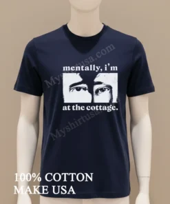 Mentally I’m At The Cottage Close Up Eyes funny america t-shirts