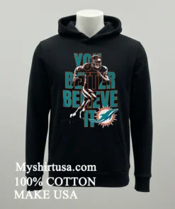 Miami Dolphins Nfl You Better Believe It Shirt