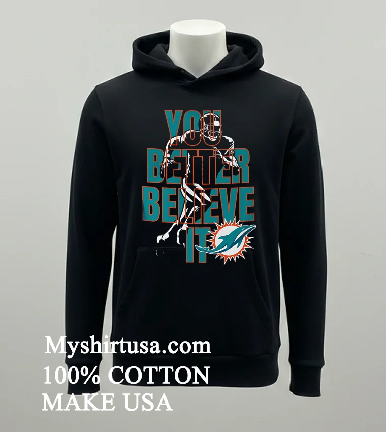 Miami Dolphins Nfl You Better Believe It Shirt - balck-shirt Miami Dolphins Nfl You Better Believe It Shirt Balck Shirt
