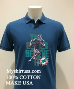 Miami Dolphins Nfl You Better Believe It Shirt