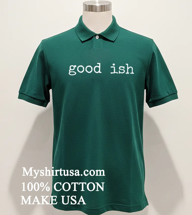 Minimalist Good Ish T Shirt Green Shirt