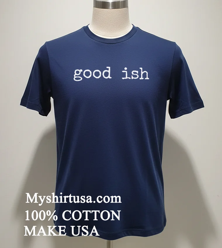 Minimalist Good Ish T Shirt Navy Shirt