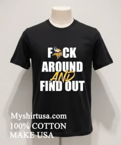 Minnesota Vikings Fuck Around And Find Out Shirt