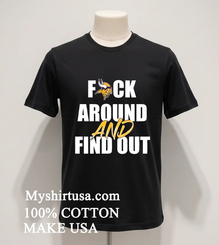 Minnesota Vikings Fuck Around And Find Out Shirt Balck Shirt