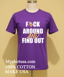 Minnesota Vikings Fuck Around And Find Out Shirt