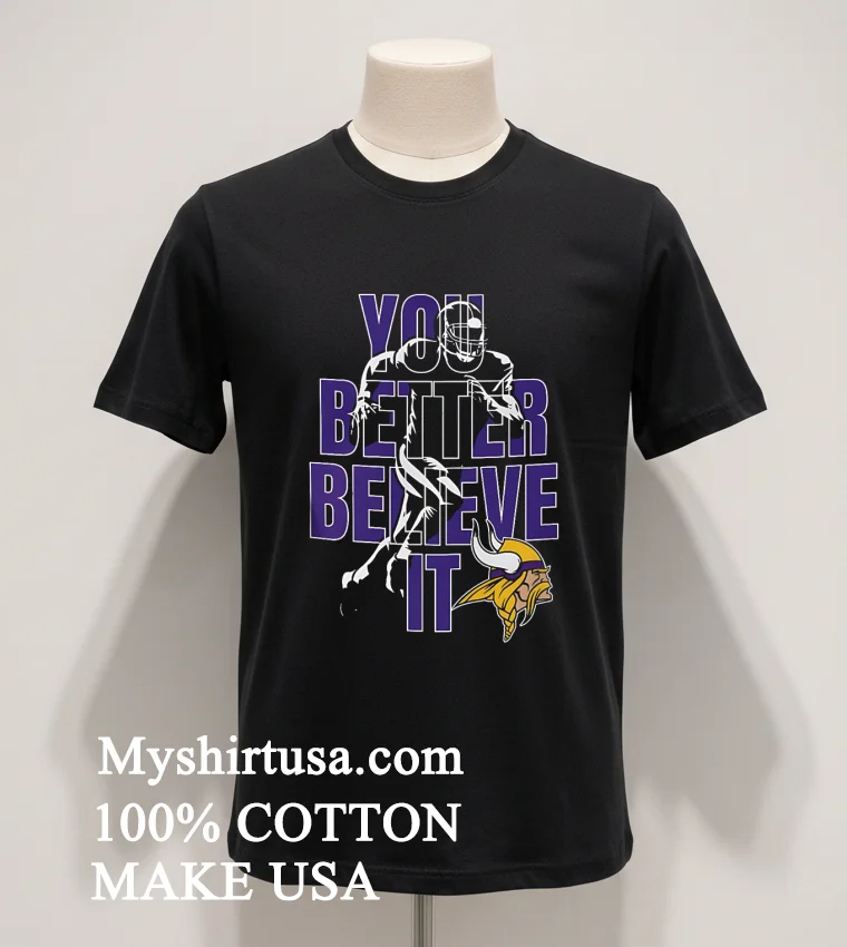 Minnesota Vikings Nfl You Better Believe It Shirt Balck Shirt 1