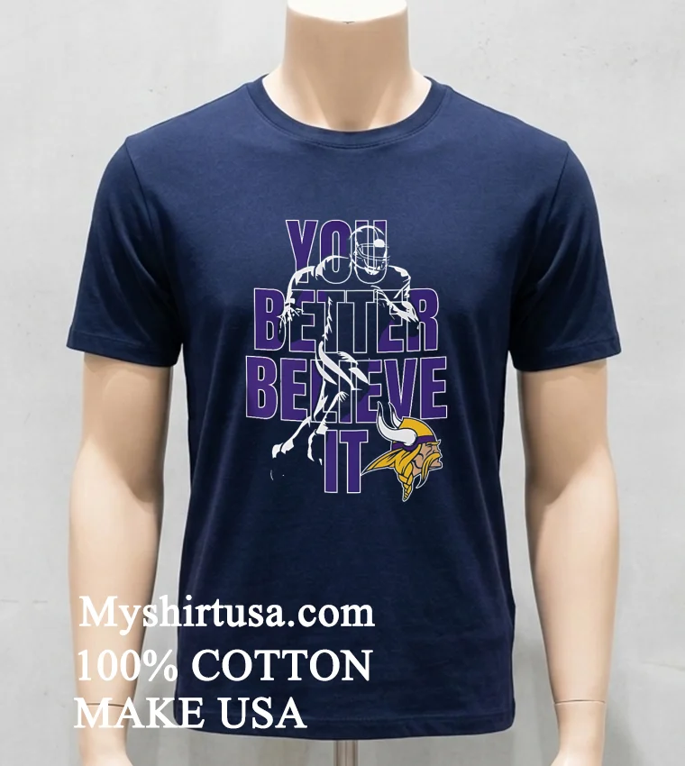 Minnesota Vikings Nfl You Better Believe It Shirt Navy Shirt