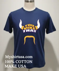 Minnesota Vikings You Vike That Shirt