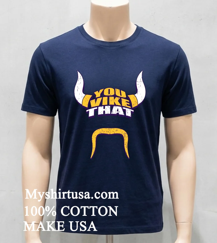 Minnesota Vikings You Vike That Shirt - navy-shirt Minnesota Vikings You Vike That Shirt Navy Shirt