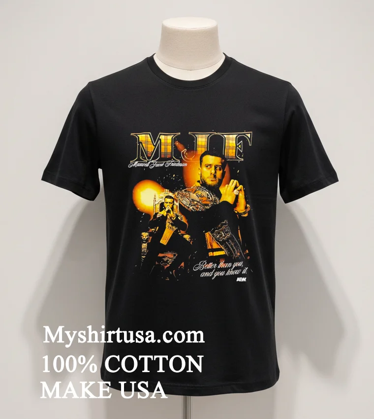 Mjf Maxwell Jacob Friedman Better Than You And You Know It Shirt Balck Shirt 1