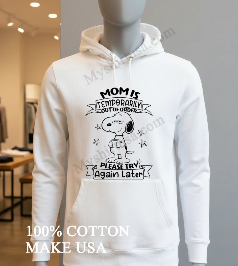 Mom Is Temporarily Out Of Order Snoopy Holding Coffee funny america t-shirts - hoodie-shirt Mom Is Temporarily Out Of Order Snoopy Holding Coffee Shirt Hoodie Shirt