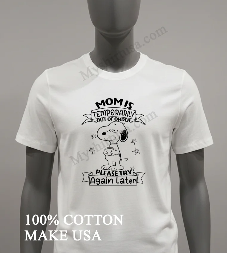 Mom Is Temporarily Out Of Order Snoopy Holding Coffee funny america t-shirts - white-t-shirt Mom Is Temporarily Out Of Order Snoopy Holding Coffee Shirt White T Shirt 1