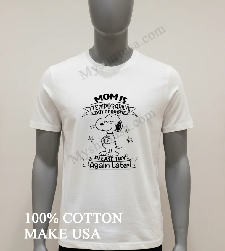 Mom Is Temporarily Out Of Order Snoopy Holding Coffee Shirt White T Shirt