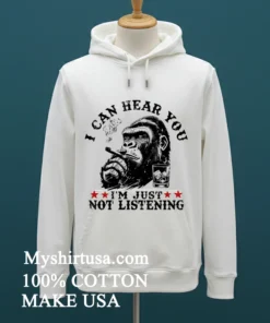 Monkeysober I Can Hear You I Am Just Not Listening Shirt