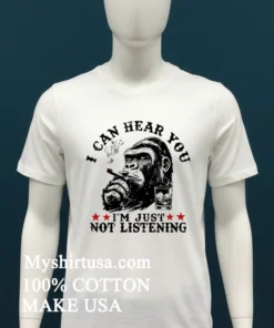 Monkeysober I Can Hear You I Am Just Not Listening Shirt