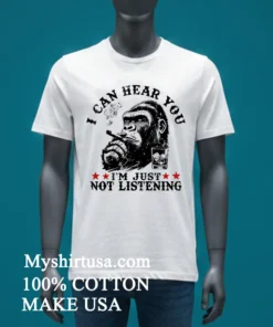 Monkeysober I Can Hear You I Am Just Not Listening Shirt