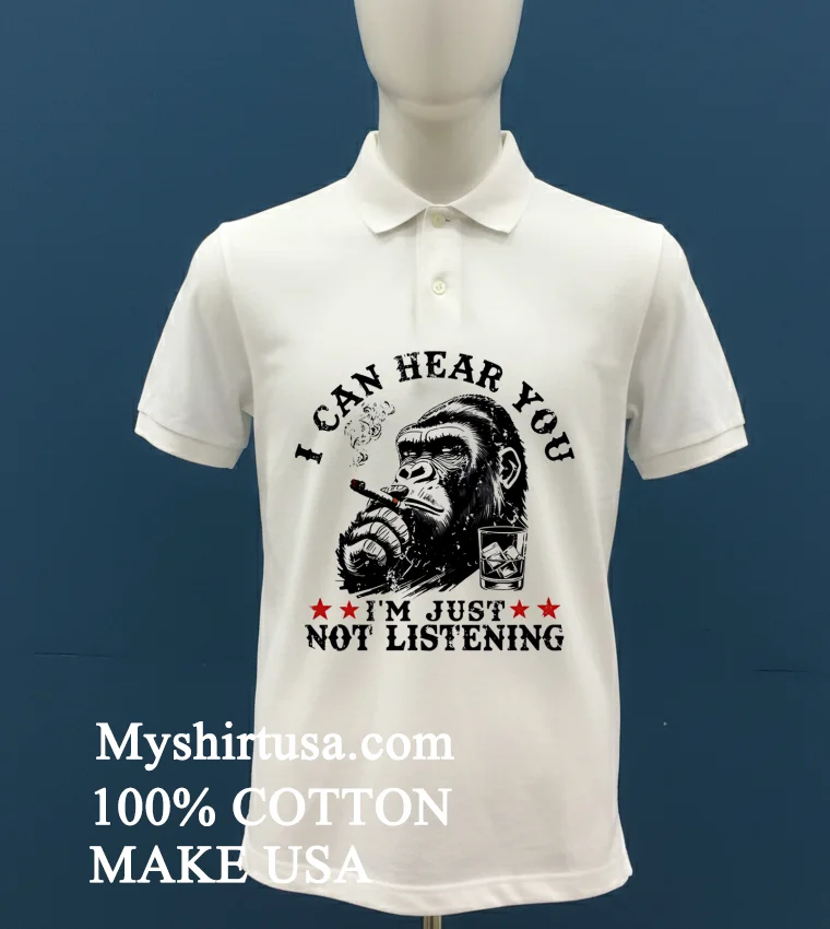 Monkeysober I Can Hear You I Am Just Not Listening Shirt White T Shirt