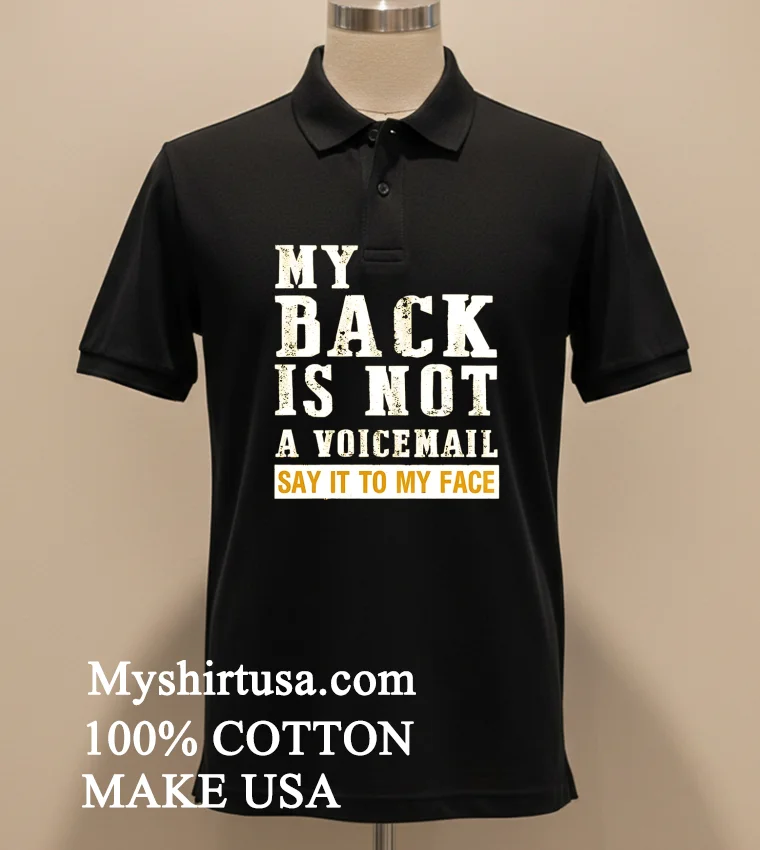 My Back Is Not A Voicemail Say It To My Face Shirt - balck-shirt My Back Is Not A Voicemail Say It To My Face Shirt Balck Shirt 2