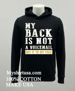 My Back Is Not A Voicemail Say It To My Face Shirt