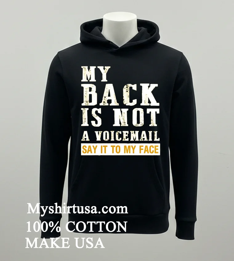 My Back Is Not A Voicemail Say It To My Face Shirt Balck Shirt