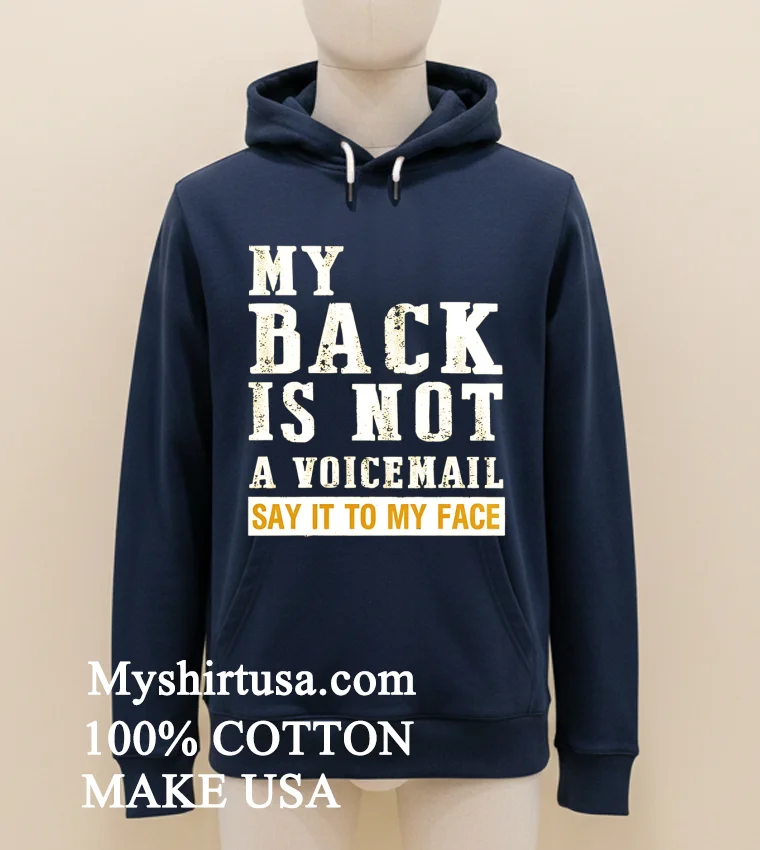 My Back Is Not A Voicemail Say It To My Face Shirt Navy Shirt 1
