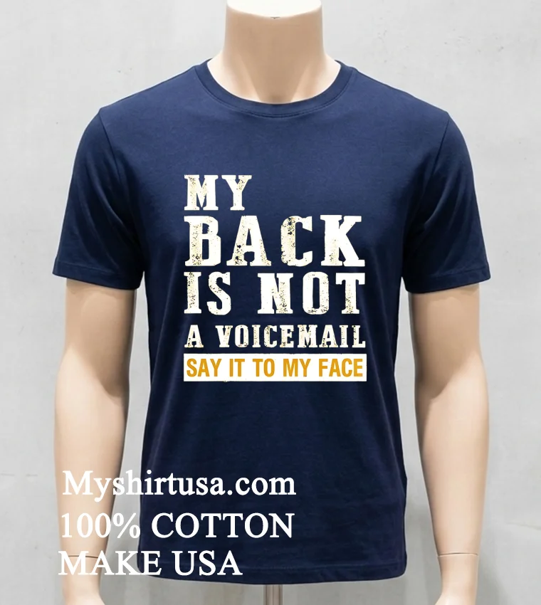 My Back Is Not A Voicemail Say It To My Face Shirt Navy Shirt