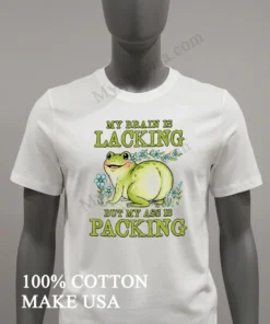 My Brain Is Lacking But My Ass Is Packing Frog Shirt