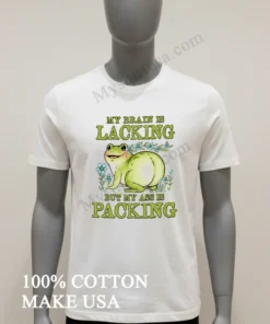 My Brain Is Lacking But My Ass Is Packing Frog Shirt
