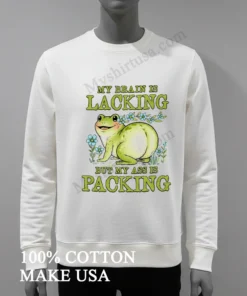 My Brain Is Lacking But My Ass Is Packing Frog Shirt
