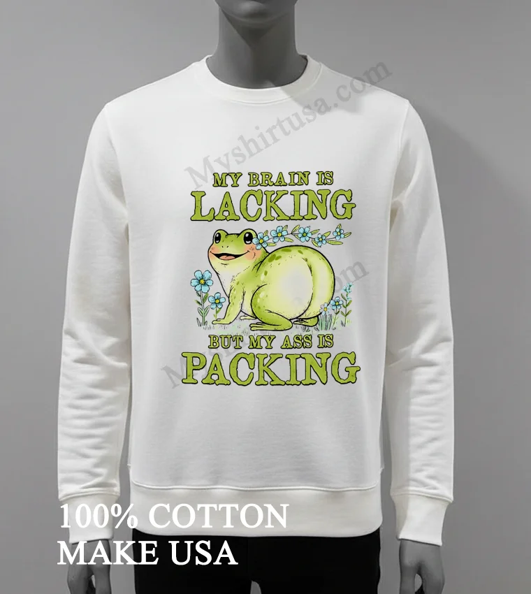 My Brain Is Lacking But My Ass Is Packing Frog Shirt White T Shirt 3