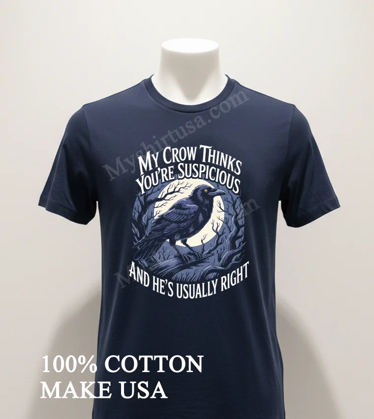 My Crow Thinks You Re Suspicious And He S Usually Right Bird funny america t-shirts - navy-shirt My Crow Thinks Youre Suspicious And Hes Usually Right Bird Shirt Navy Shirt 1