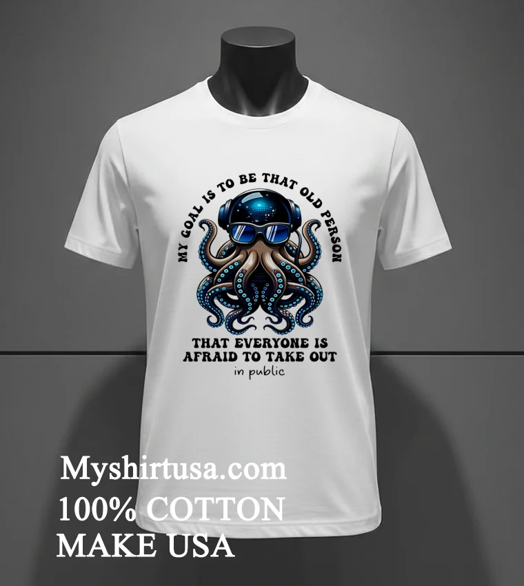 My Goal Is To Be That Old Person Octopus Shirt - white-t-shirt My Goal Is To Be That Old Person Octopus Shirt White T Shirt 1