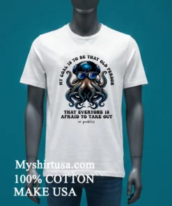 My Goal Is To Be That Old Person Octopus Shirt