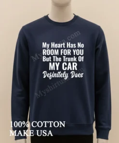 My Heart Has No Room For You Trunk Of Car funny america t-shirts