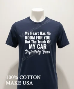 My Heart Has No Room For You Trunk Of Car funny america t-shirts