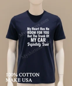 My Heart Has No Room For You Trunk Of Car funny america t-shirts
