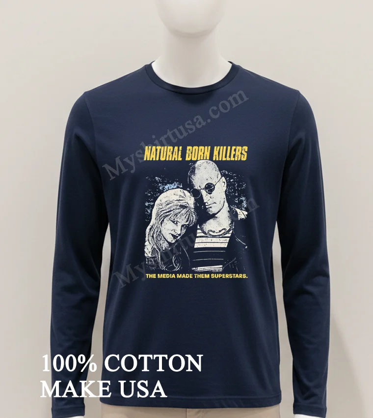 Natural Born Killers The Media Made Them Superstars Shirt Hoodie Shirt 1