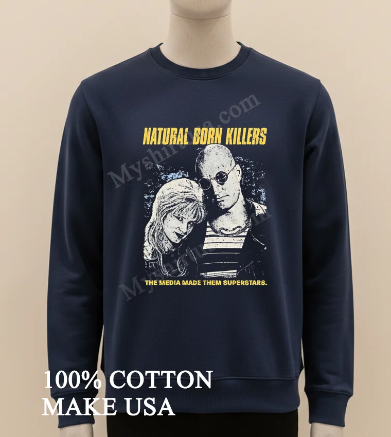 Natural Born Killers The Media Made Them Superstars Shirt Long Sleve Shirt