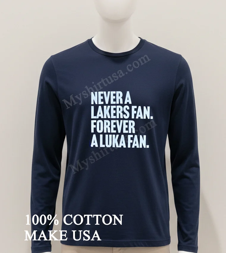 Never A Lakers Fan Forever A Luka Fan funny america t-shirts - hoodie-shirt Never A Lakers Fan Forever A Luka Fan Shirt Hoodie Shirt 1