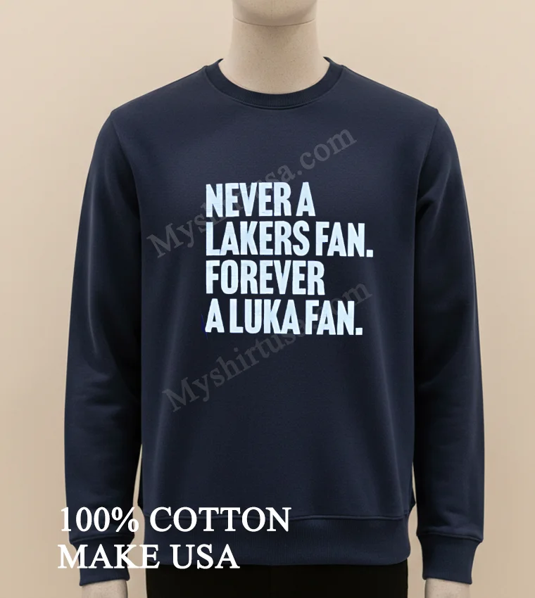 Never A Lakers Fan Forever A Luka Fan Shirt Long Sleve Shirt